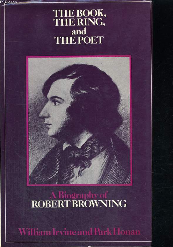 THE BOOK, THE RING, AND THE POE. A BIOGRAPHY OF ROBERT BROWNING