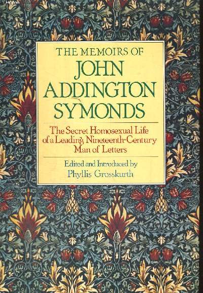 THE MEMOIRS OF JOHN ADDINGTON SYMONDS, The Secret Homosexual Life of a Leading Nineteenth Century Man of Letters.