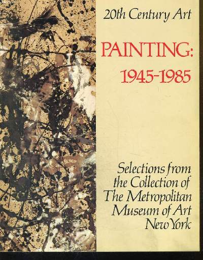 20TH CENTURY ART, PAINTING : 1945-1985, Selections from the Collection of the Metropolitan Museum of Art New - York.
