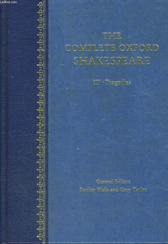 THE COMPLETE OXFORD SHAKESPEARE, VOLUME III, TRAGEDIES