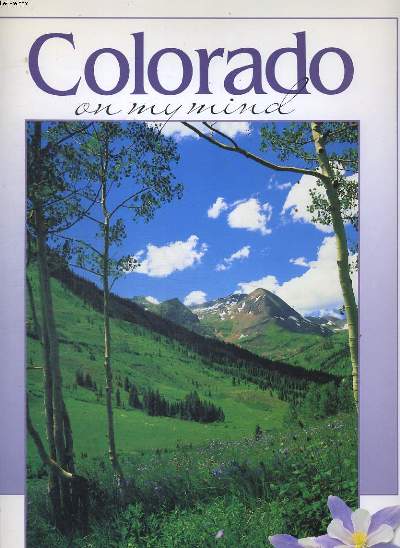 COLORADO ON MY MIND, THE BEST OF COLORADO IN WORDS AND PHOTOGRAPHS