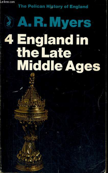 THE PELICAN HISTORY OF ENGLAND, 4-ENGLAND IN THE LATE MIDDLE AGES.