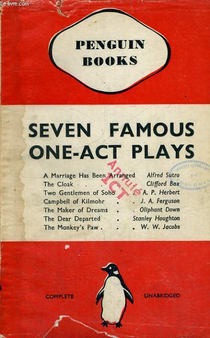 SEVEN FAMOUS ONE-ACT PLAYS, A MARRIAGE HAS BEEN ARRANGED BY ALFRED SUTRO, THE CLOAK BY CLIFFORD BAX, TWO GENTLEMAN OF SOHO BY A.P. HERBERT, CAMPBELL OF KILMOHR BY J.A. FERGUSSON, THE MAKER OF DREAMS BY OLIPHANT DOWN, THE DEAR DEPARTED BY STANLEY HOUGHTON