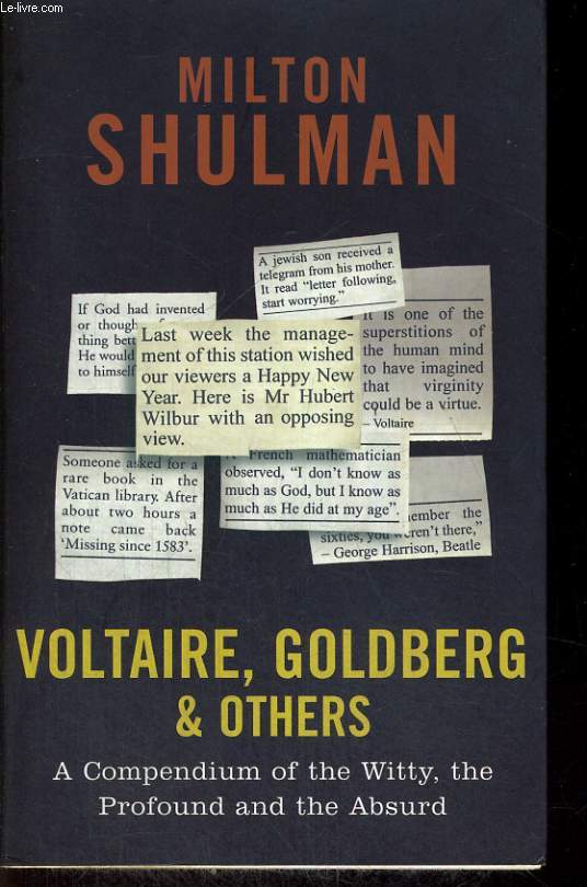 VOLTAIRE, GOLDBERG & OTHERS. A COMPENDIUM OF THE WITTY, THE PROFOUND AND THE ABSURD.