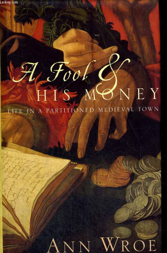 A FOOL AND HIS MONEY. LIFE IN A PARTITIONED MEDIEVAL TOWN