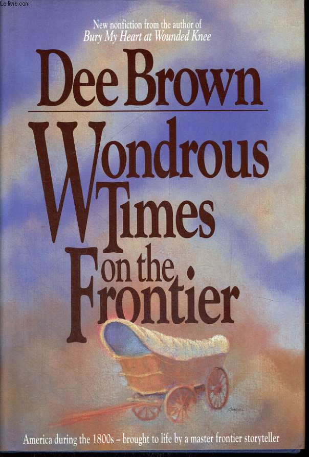 WONDROUS TIMES ON THE FRONTIER. AMERICA DURING THE 1800S