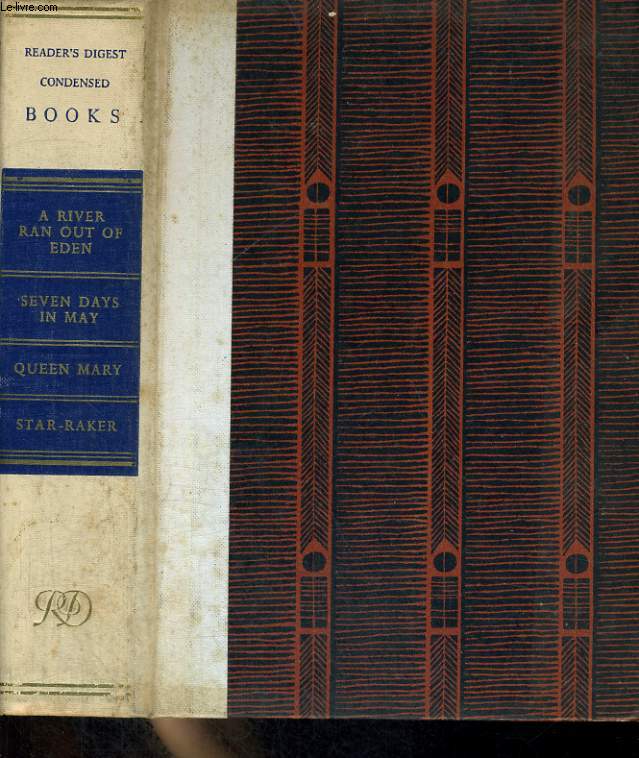 READER'S DIGEST CONDENSED BOOKS. A RIVER RAN OUT OF EDEN by JAMES VANCE MARSCHALL / SEVEN DAYS IN MAY by FLETCHER KNEBEL and CHARLES BAILEY / QUEEN MARY by JAMES POPE-HENESSY / STAR-RAKER by DONALD GORDON.