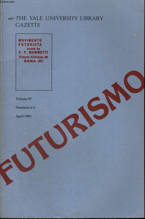 THE YALE UNIVERSITY LIBRARY GAZETTE. APRIL 1983. VOLUME 57 NUMBER 3-4. FUTURISMO. MOVIMENTO FUTURISTA. F.T. MARINETTI AND FUTURISM by MARJORIE G. WYNNE. / THE ALTSCHUL BOOK BEQUEST by WYMAN W.PARKER. ...