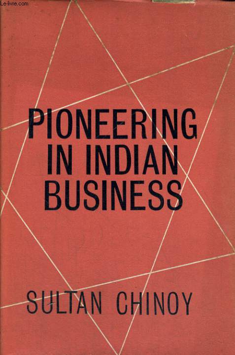 PIONEERING IN INDIAN BUSINESS. FOREWORD BY R.P. MASANI.