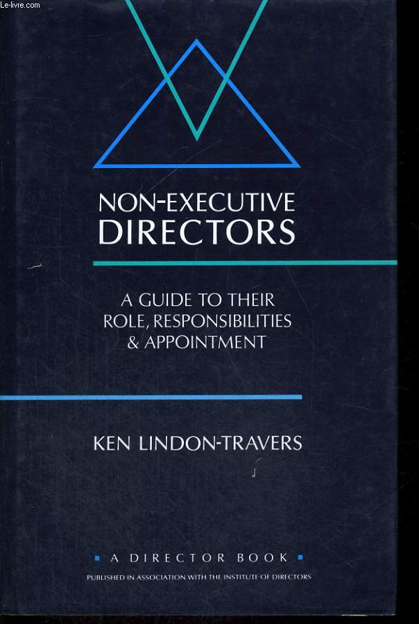 NON-EXECUTIVE DIRECTORS. A GUIDE TO THEIR ROLE, RESPONSIBILITIES AND APPOINTMENT.