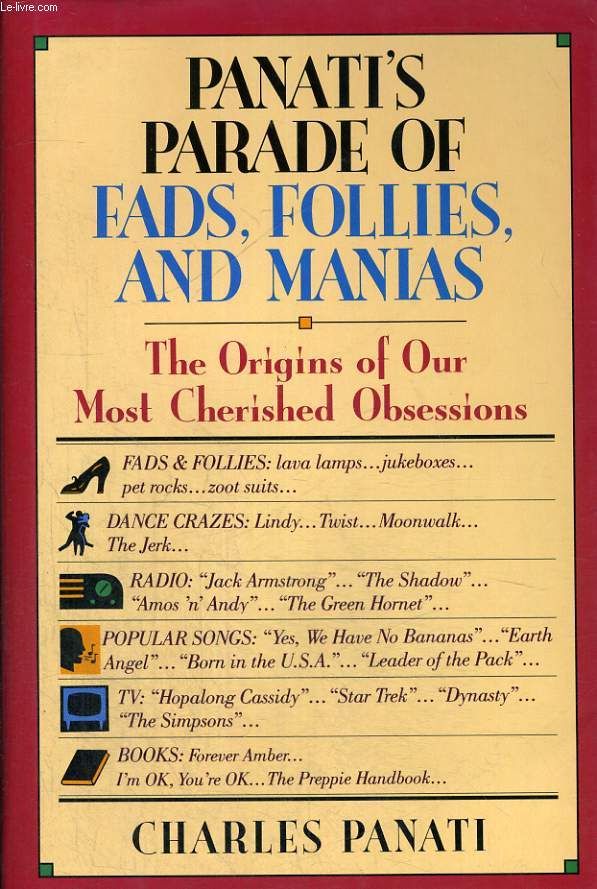 PANATI'S PARADE OF FADS, FOLLIES, AND MANIAS. THE ORIGINS OF OUR MOST CHERISHED OBSESSIONS