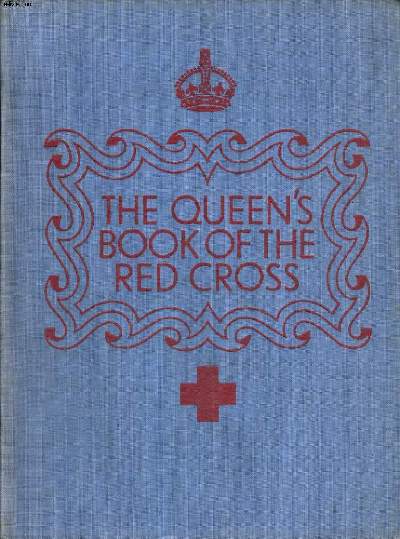 THE QUEEN'S BOOK OF THE RED CROSS. WITH A MESSAGE FROM HER MAJESTY THE QUEEN AND CONTRIBUTIONS BY FIFTY BRITISH AUTHOR AND ARTISTS.