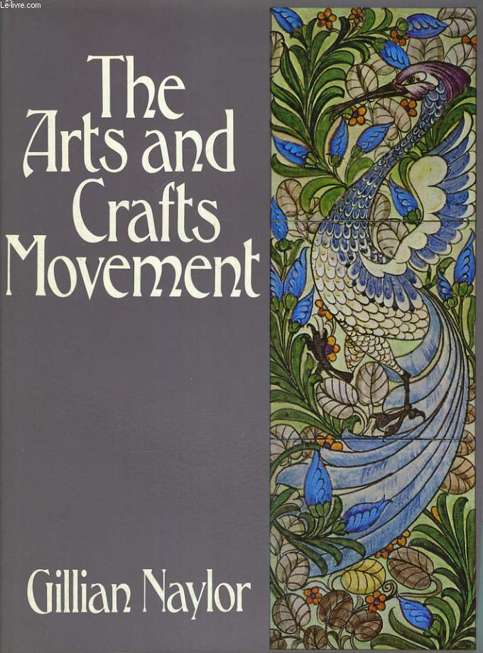 THE ARTS AND CRAFTS MOVEMENT, A STUDY OF ITS SOURCE, IDEALS AND INFLUENCE ON DESIGN THEORY.