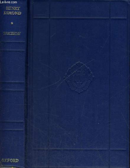 THE HISTORY OF HENRY ESMAND, ESQ. A COLONEL IN THE SERVICE OF HER MAJESTY QUEEN ANNE WRITTEN BY HIMSELF. EDITED BY W.M. THACKERAY