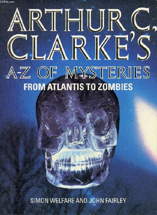 ARTHUR C. CLARKE'S A-Z OF MYSTERIES, FROM ATLANTIS TO ZOMBIES