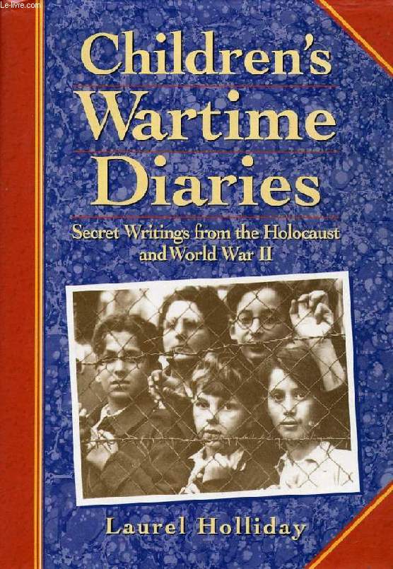 CHILDREN'S WARTIME DIARIES, SECRET WRITINGS FROM THE HOLOCAUST AND WORLD WAR II