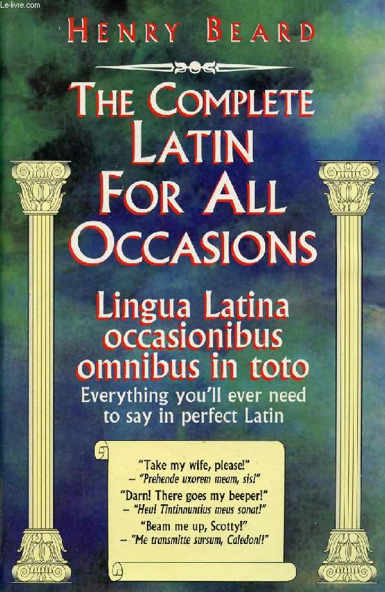 THE COMPLETE LATIN FOR ALL OCCASIONS, LINGUA LATINA OCCASIONIBUS OMNIBUS IN TOTO