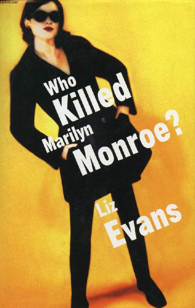 WHO KILLED MARILYN MONROE ?