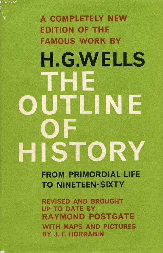 THE OUTLINE OF HISTORY, BEING A PLAIN HISTORY OF LIFE AND MANKIND FROM PRIMORDIAL LIFE TO NINETEEN-SIXTY