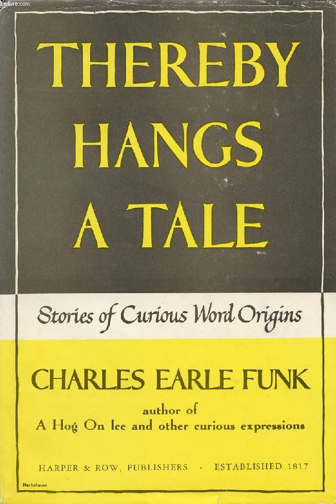 THEREBY HANGS A TALE, STORIES OF CURIOUS WORD ORIGINS