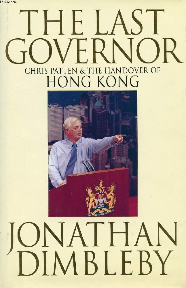 THE LAST GOVERNOR, CHRIS PATTEN & THE HANDOVER OF HONG KONG