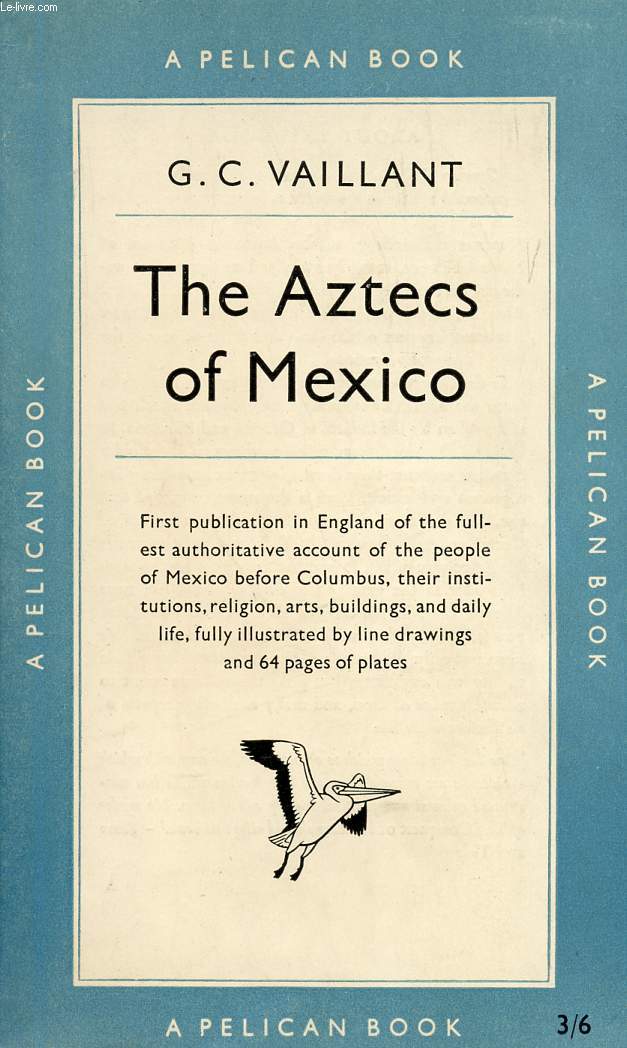 THE AZTECS OF MEXICO, ORIGIN, RISE AND FALL OF THE AZTEC NATION - VAILLANT GE... - Afbeelding 1 van 1