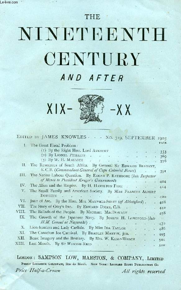 THE NINETEENTH CENTURY AND AFTER XIX-XX, N 319, SEPT. 1903 (Summary: The Great Fiscal Problem: (1) By the Right Hon. Lord Avebury. (2) By Lionel Phillips. (3) By W. H. Mallock. The Resources of South Africa. By General Sir Edward Brabant...)