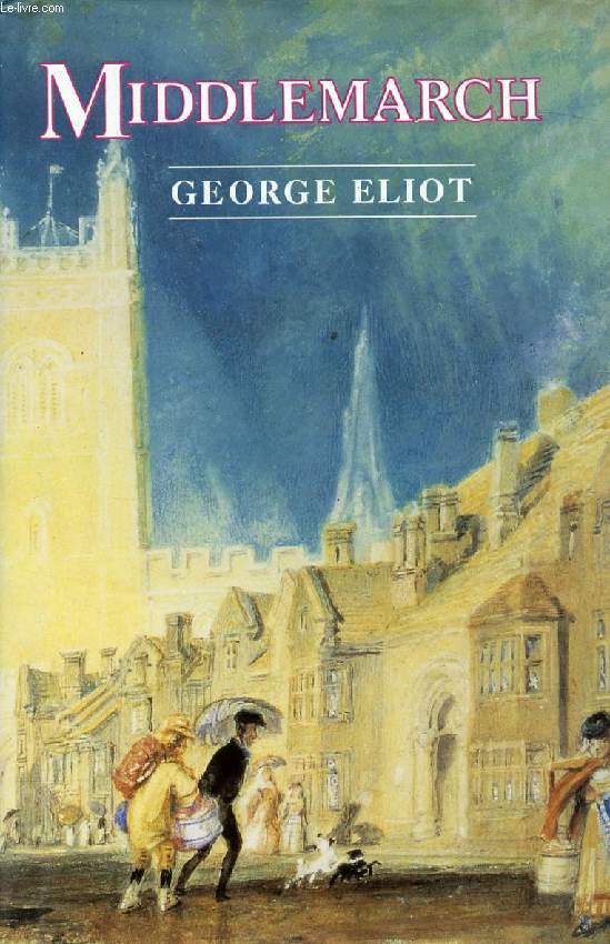 MIDDLEMARCH, A STUDY OF PROVINCIAL LIFE