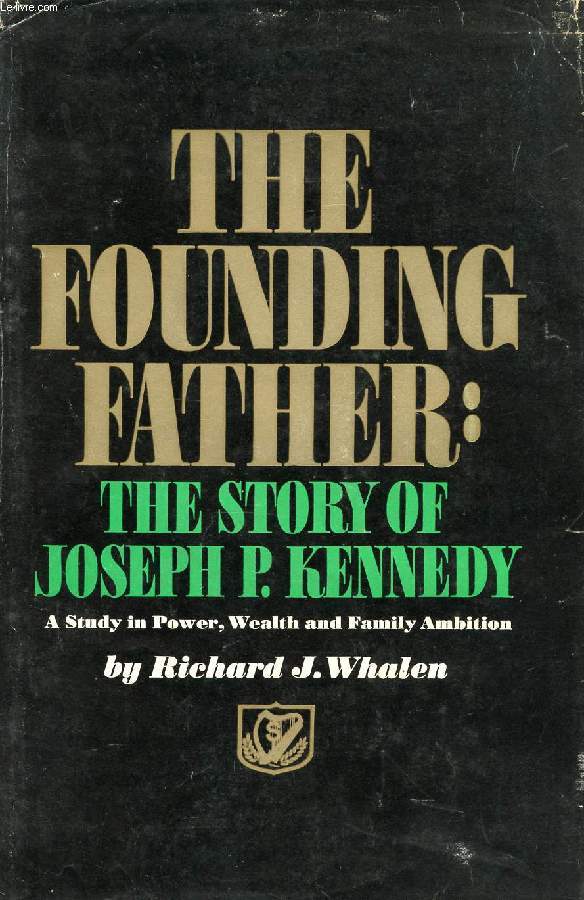 THE FOUNDING FATHER, THE STORY OF JOSEPH P. KENNEDY