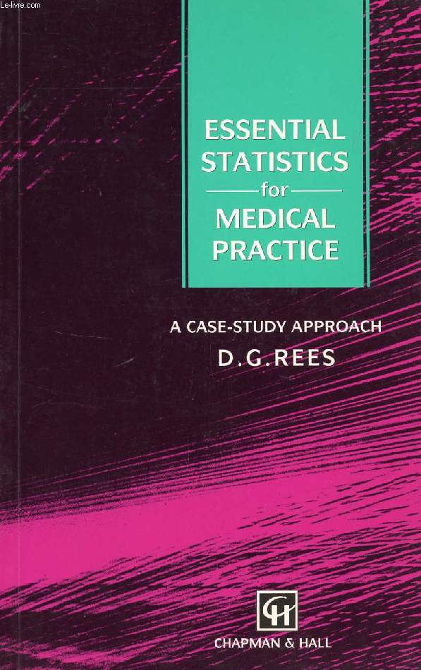 ESSENTIAL STATISTICS FOR MEDICAL PRACTICE, A CASE-STUDY APPROACH