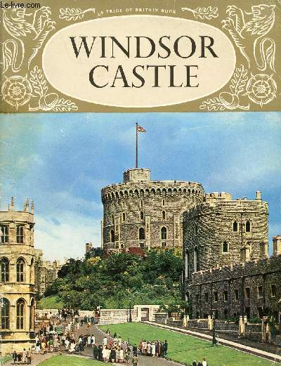 THE HISTORY AND TREASURES OF WINDSOR CASTLE