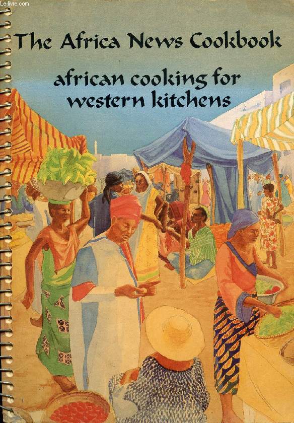 THE AFRICA NEWS COOKBOOK, AFRICAN COOKING FOR WESTERN KITCHENS