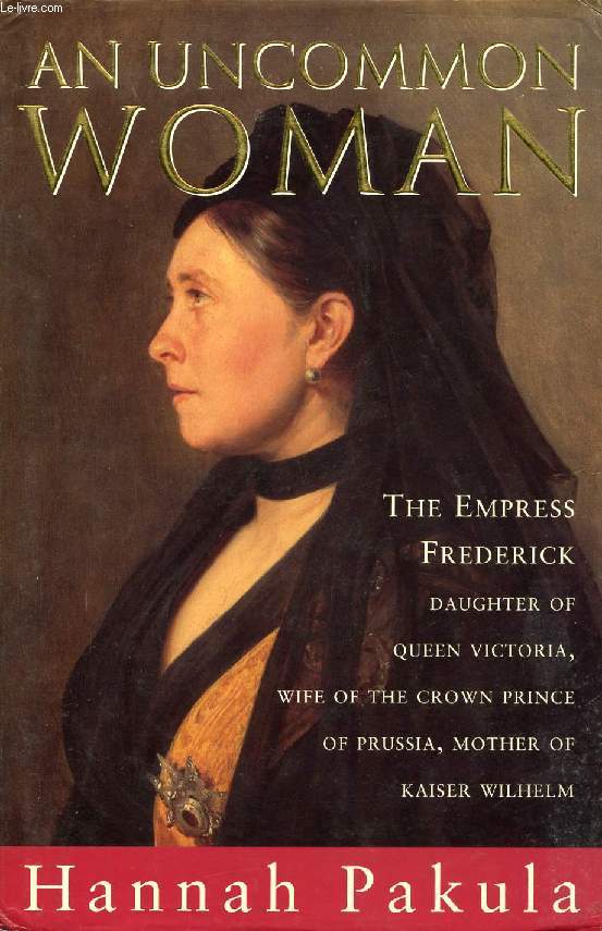AN UNCOMMON WOMAN, THE EMPRESS FREDERICK