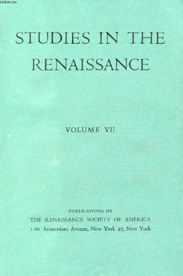 STUDIES IN THE RENAISSANCE, VOLUME VII (CONTENTS: Recent Trends in the Economic Historiography of the Renaissance, WALLACE K. FERGUSON. The Renaissance and Historians of Science, HARCOURT BROWN. Three Interpretations of the French Renaissance...)