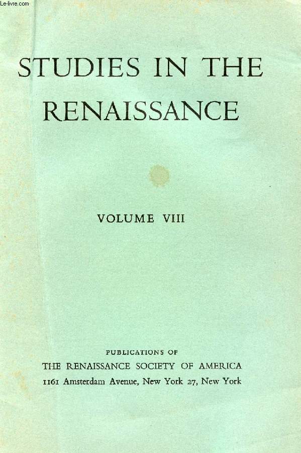 STUDIES IN THE RENAISSANCE, VOLUME VIII (CONTENTS: Some Renaissance Versions of the Pythagorean Tetrad, S. K. HENINGER, JR. Petrarch's Accidia, SIEGFRIED WENZEL. The Humanist as Scholar and Politian's Conception of the Grammaticus, ALDO SCAGLIONE...)