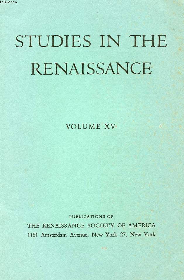 STUDIES IN THE RENAISSANCE, VOLUME XV (CONTENTS: Observations on the Reception of the Aristotelian Poetics in the Latin West, E. N. TIGERSTEDT. Toward a Definition of the French Renaissance Novel, A. MAYNOR HARDEE. Tudor Writings on Rhetoric...)
