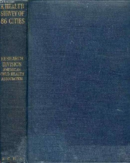 A HEALTH SURVEY OF 86 CITIES, BY THE RESEARCH DIVISION OF THE AMERICAN CHILD HEALTH ASSOCIATION