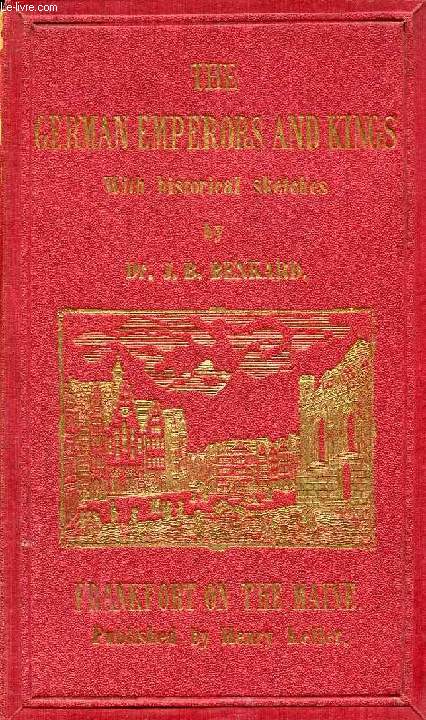 HISTORICAL SKETCH OF THE GERMAN EMPERORS AND KINGS, AN EXPLANATORY TEXT FOR THE REPRESENTATIONS OF THE IMPERIAL-HALL