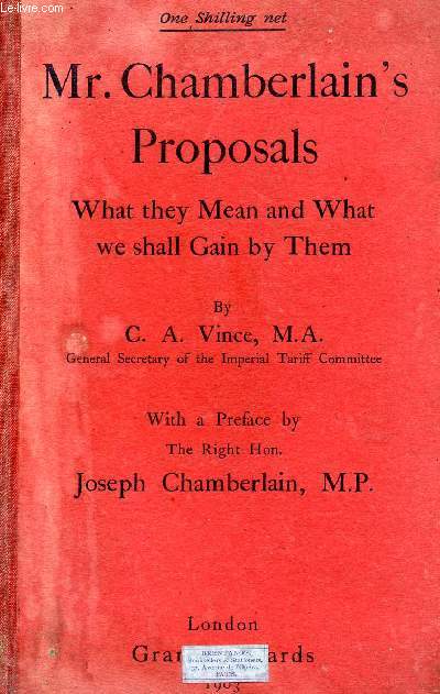 Mr. CHAMBERLAIN'S PROPOSALS, WHAT THEY MEAN AND WHAT WE SHALL GAIN BY THEM