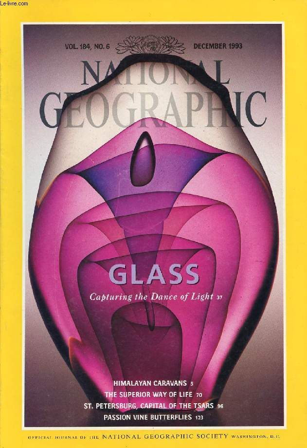 NATIONAL GEOGRAPHIC MAGAZINE, VOL. 184, N 6, DEC. 1993 (Contents: Himalayan Caravans, Article and photographs by Eric Valli and Diane Summers. Glass: Capturing the Dance of Light, By William S. Ellis Photos by James L. Amos. The Superior Way of Life...)