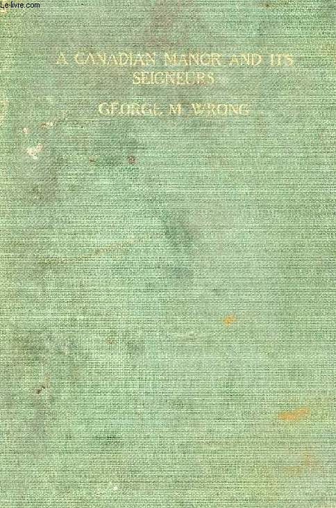 A CANADIAN MANOR AND ITS SEIGNEURS, THE STORY OF A HUNDRED YEARS, 1761-1861 (MURRAY BAY)