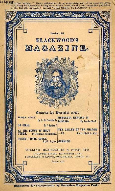 BLACKWOOD'S MAGAZINE, VOL. 262, N 1586, DEC. 1947 (Contents: RARA AVIS, By J. K. Stanford. ON OWLS, By 'Sentry'. AT THE COURT OF HOLY TONGA, By Thomas Woodrooffe. THESE I HAVE LOVED, By H. Rayne. UNDERSEA HUNTING IN CORSICA...)