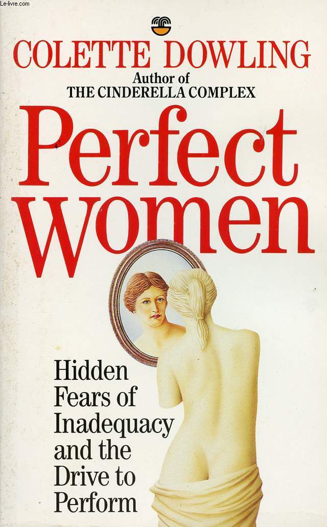 PERFECT WOMEN, HIDDEN FEARS OF INADEQUACY AND THE DRIVE TO PERFORM