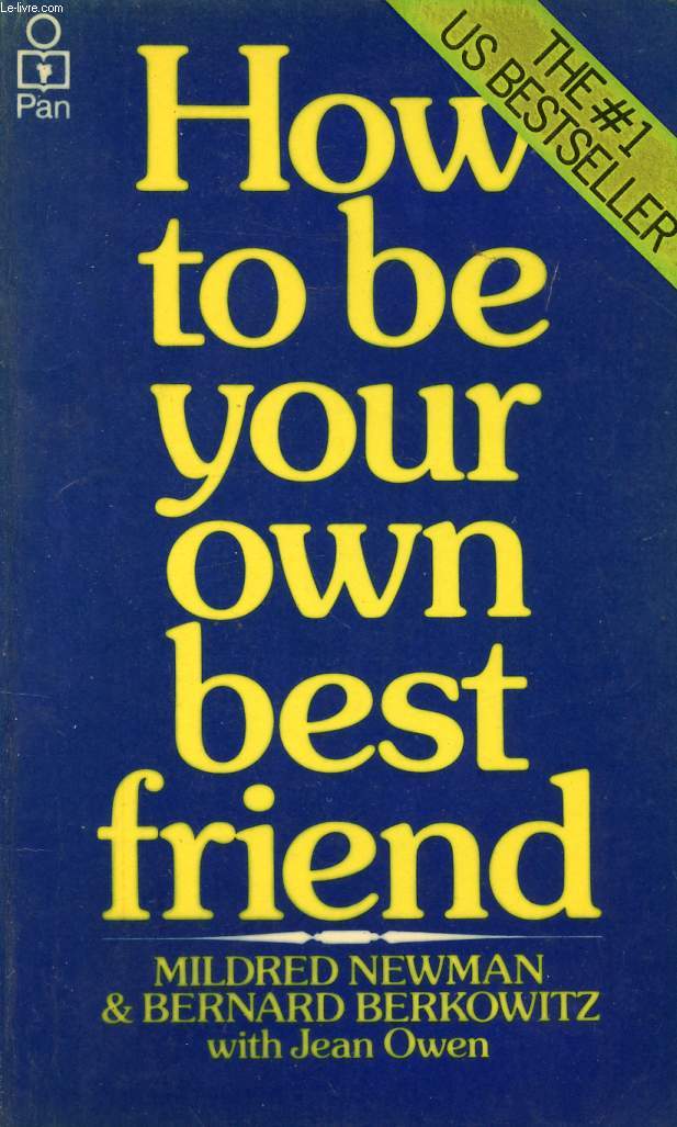 HOW TO BE YOUR OWN BEST FRIEND