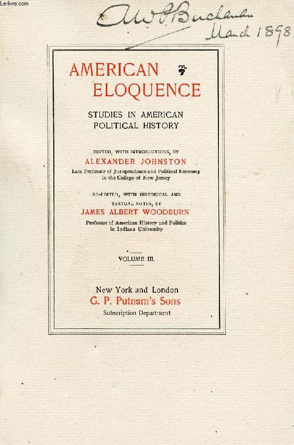 AMERICAN ELOQUENCE, STUDIES IN AMERICAN POLITICAL HISTORY, VOL. III