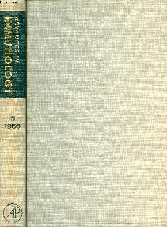 ADVANCES IN IMMUNOLOGY, VOLUME 5, 1966 (Contents: Natural Antibodies and the Immune Response, S.V. Boyden. Immunological Studies with Synthetic Polypeptides, M. Sela. Experimental Allergic Encephalomyelitis and Autoimmune Disease...)