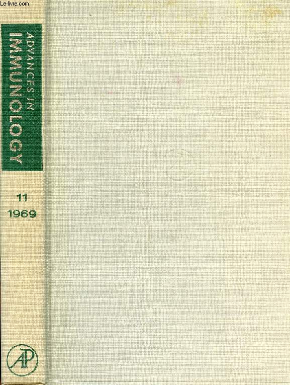 ADVANCES IN IMMUNOLOGY, VOLUME 11, 1969 (Contents: Electron Microscopy of the Immunoglobulins, N.M. Green. Genetic Control of Specific Immune Responses, H.O. McDevitt, B. Benacerraf. The Lesions in Cell Membranes Caused by Complement, J.H. Humphrey...)