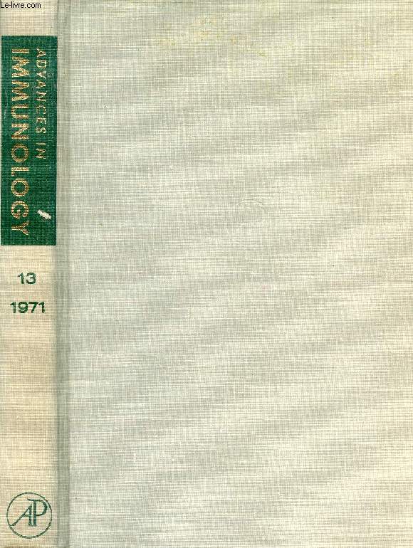 ADVANCES IN IMMUNOLOGY, VOLUME 13, 1971 (Contents: Structure and Function of Human Immunoglobulin E, H. Bennich, S. Gunnar, O. Johansson. Individual Antigenic Specificity of Immunoglobulins, J.E. Hopper, A. Nisonoff...)