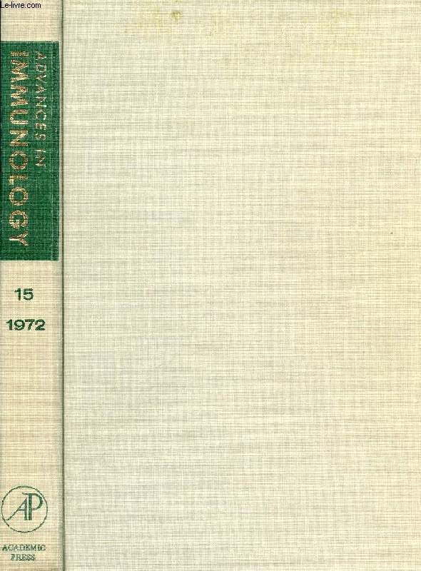 ADVANCES IN IMMUNOLOGY, VOLUME 15, 1972 (Contents: The Regulatory Influence of Activated T Cells on B Cell Responses to Antigen, D.H. Katz, B. Benacerraf. The Regulatory Role of Macrophages in Antigenic Stimulation, E.R. Unanue...)