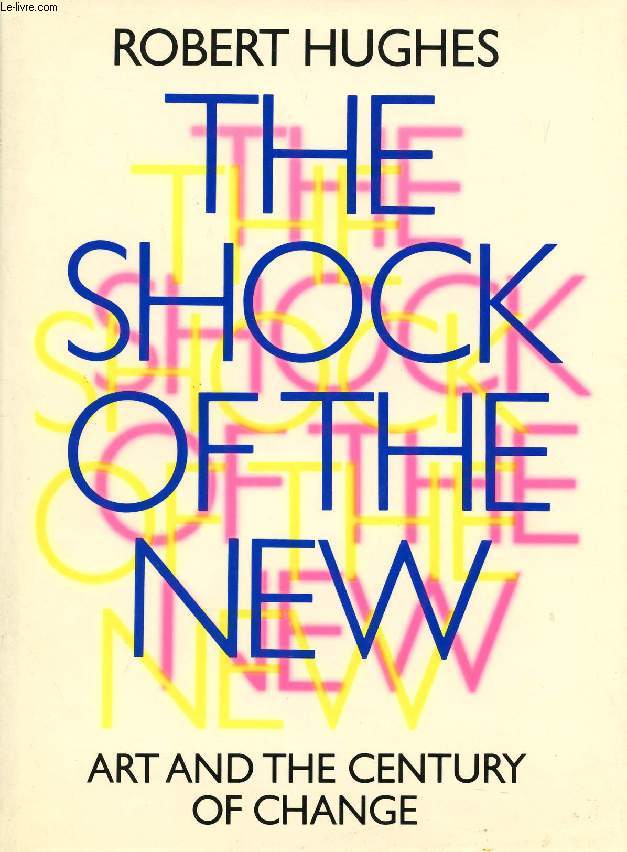 THE SHOCK OF THE NEW, ART AND CENTURY OF CHANGE